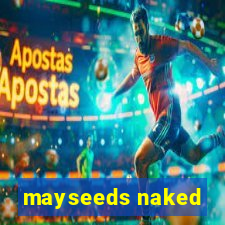 mayseeds naked